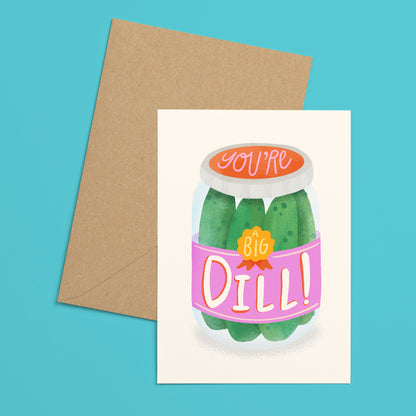 You're a Big Dill Greeting Card